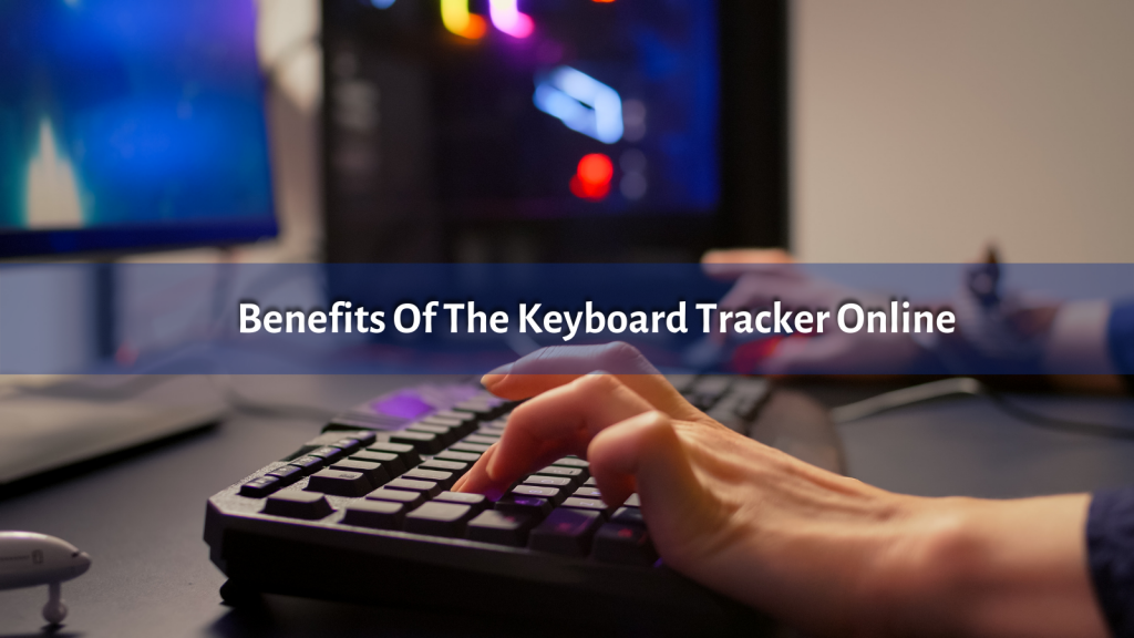 benefits-of-the-keyboard-tracker-online