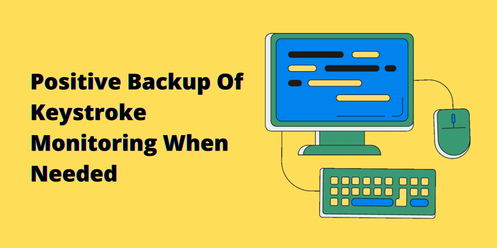  Positive-Backup-Of-Keystroke-Monitoring-When-Needed