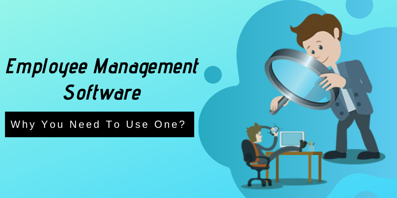 Employee Management Software: Why You Need to Use One At Your WorkPlace?
