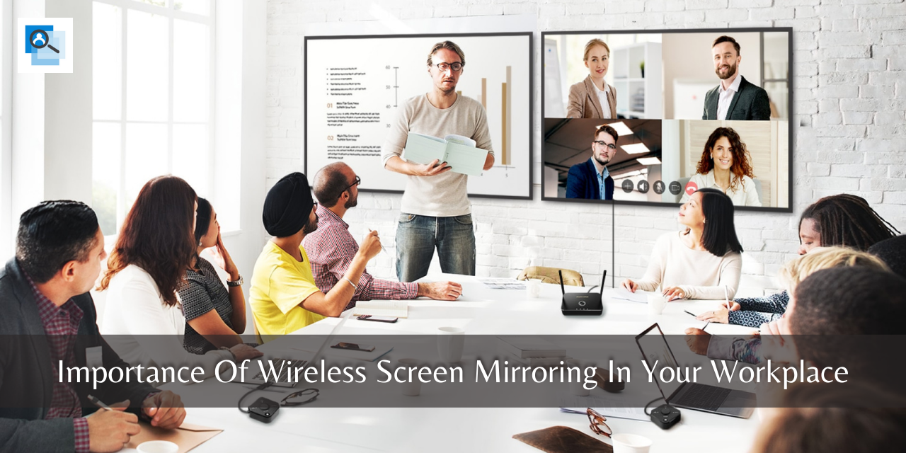 Importance Of Wireless Screen Mirroring In Your Workplace