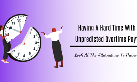 Having A Hard Time With Unpredicted Overtime Pay? Look At The Top 03 Alternatives To Prevent!