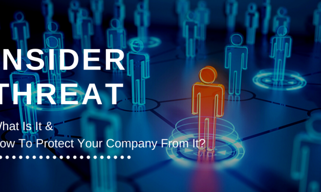 Insider Threat: What Is It And How To Protect Your Company From It