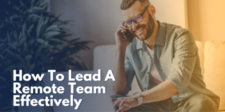 How To Lead A Remote Team Effectively In 2025?