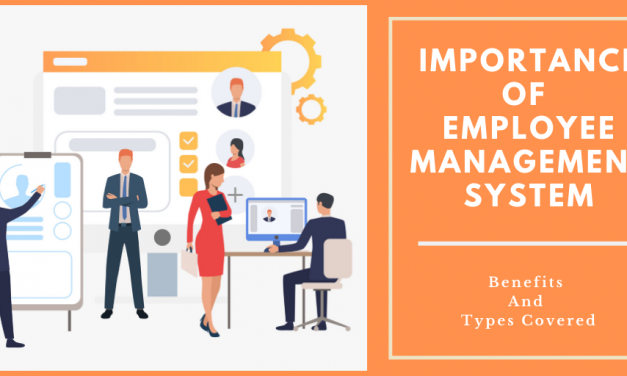 Importance Of Employee Management System | Benefits And Types Covered