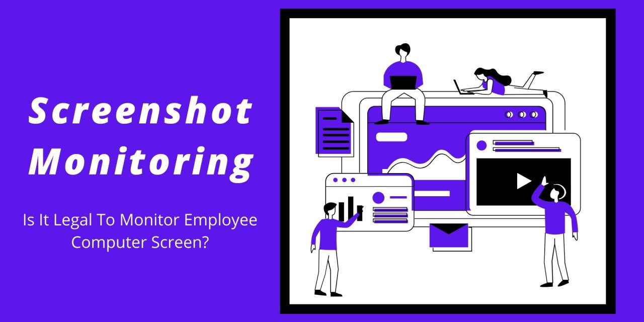Screenshot Monitoring: Is It Legal To Monitor Employees Computer Screen