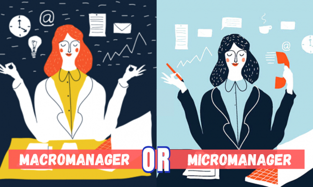 Here is Why You Should Opt Macro-managing Over Micromanaging