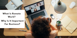 what-is-remote-work-why-is-it-important-for-business