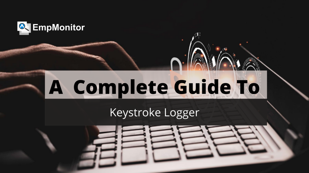 A -Complete- Guide- To -keystroke -logger