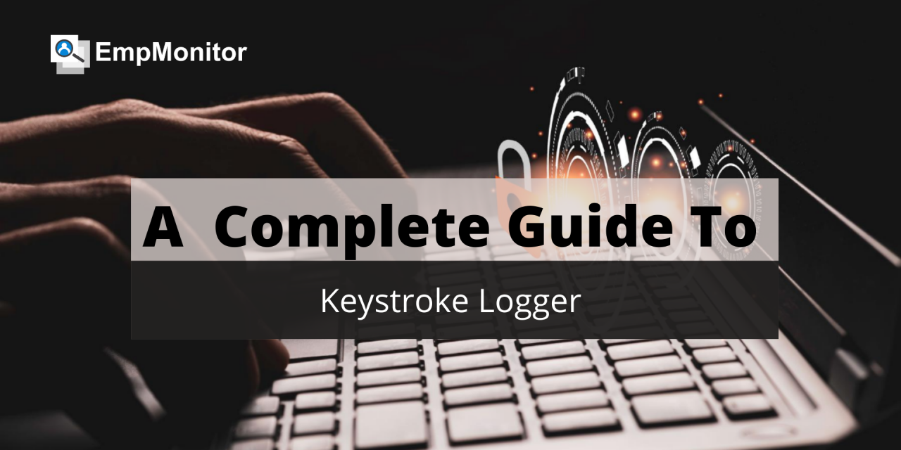 A Complete Guide to Keystroke Logger Every Employer Should Know