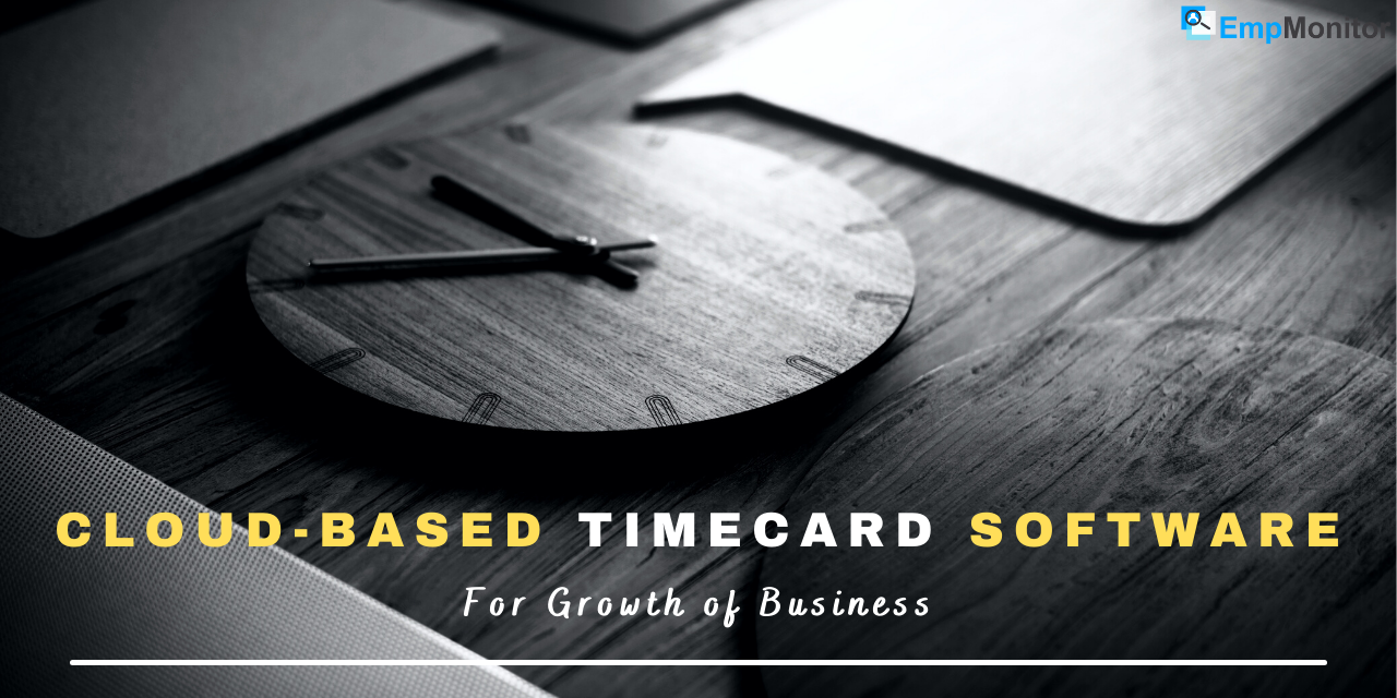 Is Cloud-Based Timecard Software Efficient For The Growth of Businesses?