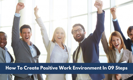 How To Create Positive Work Environment In 09 Steps