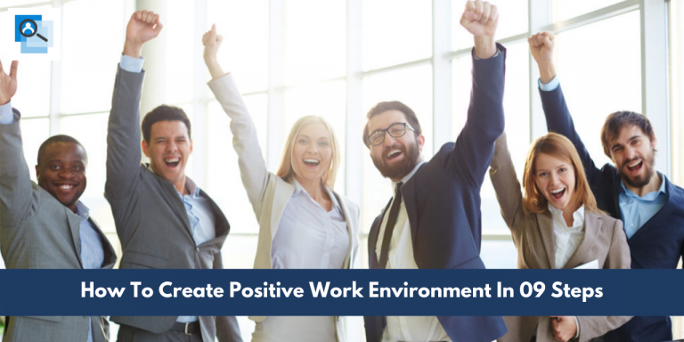 How To Create Positive Work Environment In 09 Steps In 2026?