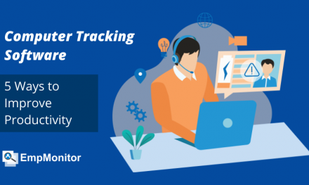 Why Computer Tracking Software Is Important? 5 Ways To Improve Productivity