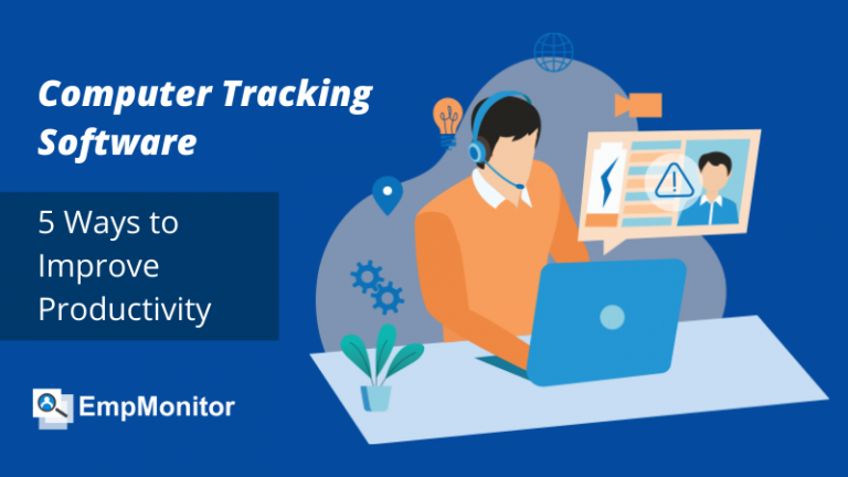 Why Computer Tracking Software Is Important? 5 Ways To Improve Productivity