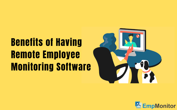 5 easy benefits of remote employee monitoring software