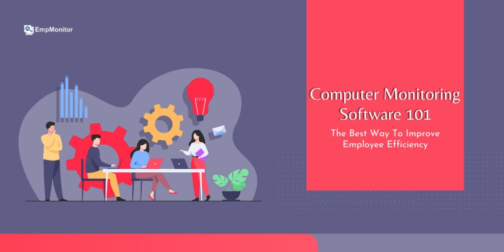computer-monitoring-software -101-the-best-way-to-improve-employee-efficiency
