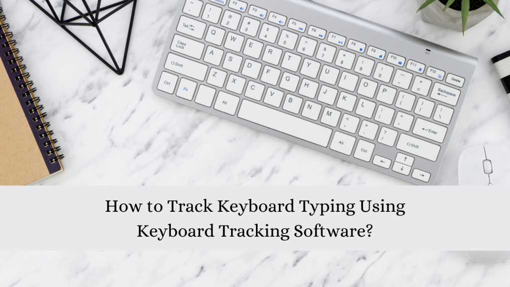 how-to-track-keyboard-typing-using-keyboard-tracking-software