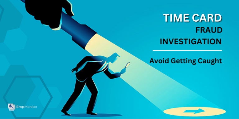 Time Card Fraud Investigation: 10 Tips To Avoid Getting Caught