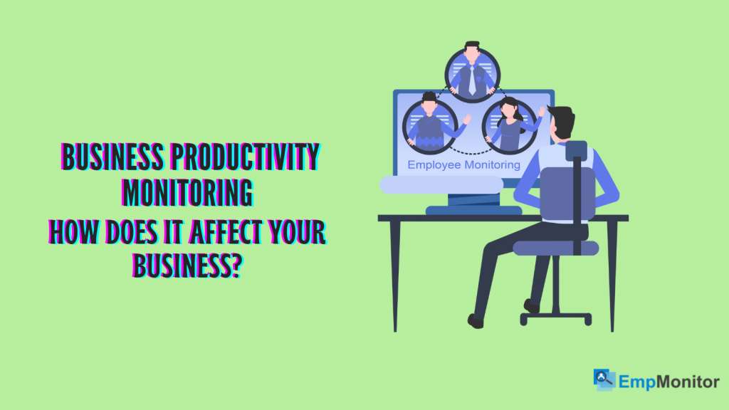 what-is-business-productivity-monitoring-and-how-does-it-affect-your-business