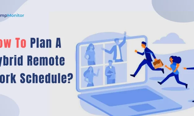 How To Plan A Perfect Hybrid Remote Work Schedule For Your Workforce?