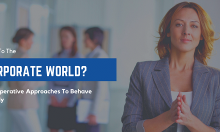 New To The Corporate World? Learn These Imperative Approaches To Behave Rightly