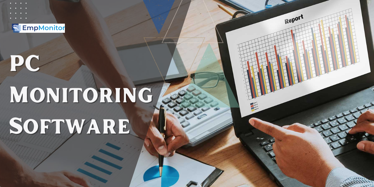 PC Monitoring Software A Complete Guide To Grow Businesses