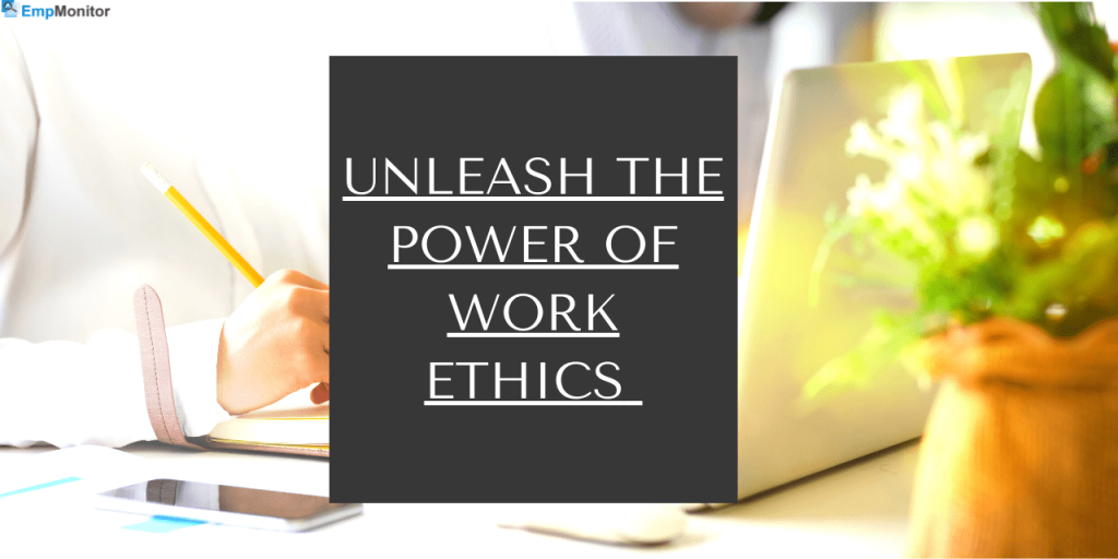 Unleash The Power Of Work Ethics For Organizations 6