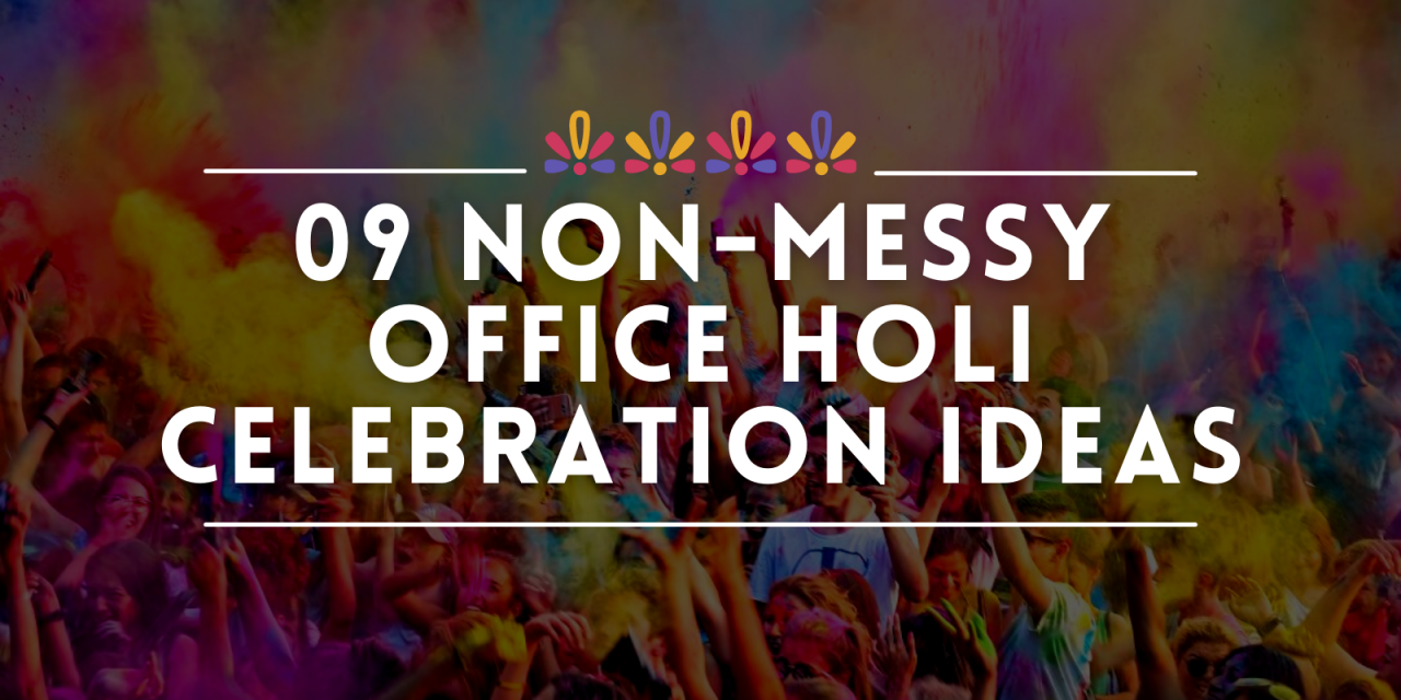 CELEBRATING THE SPIRIT OF HOLI AT THE WORKPLACE - 09 NON-MESSY IDEAS 1