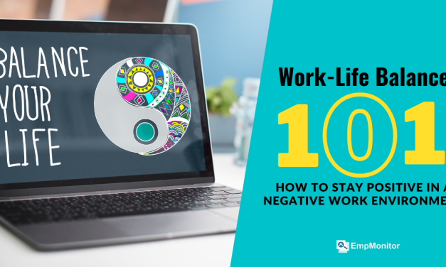 Work-Life Balance 101: How To Stay Positive In a Negative Work Environment