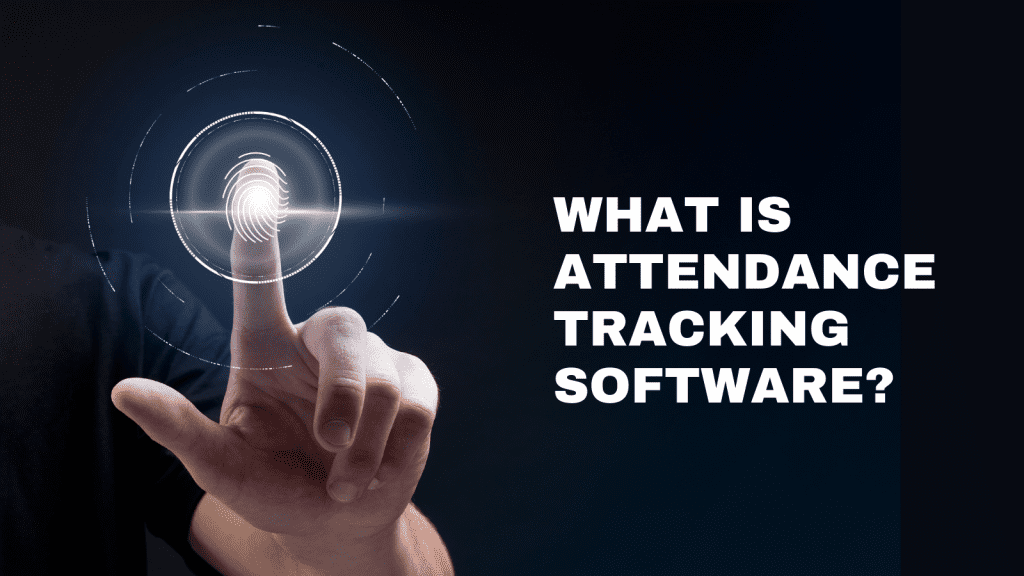 How To Choose A Perfect Attendance Tracking Software: 09 Must-Have Features! 1