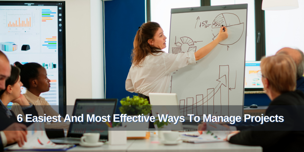 6 Easiest And Most Effective Ways To Manage Projects 6