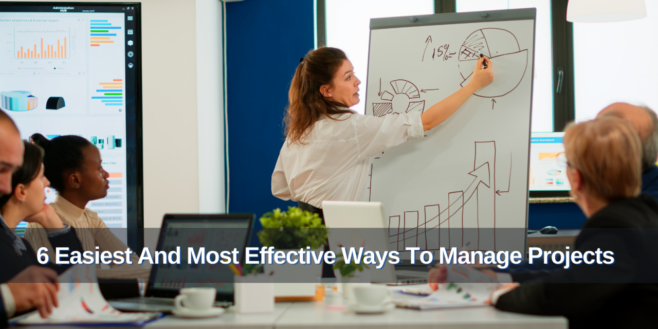 6 Easiest And Most Effective Ways To Manage Projects