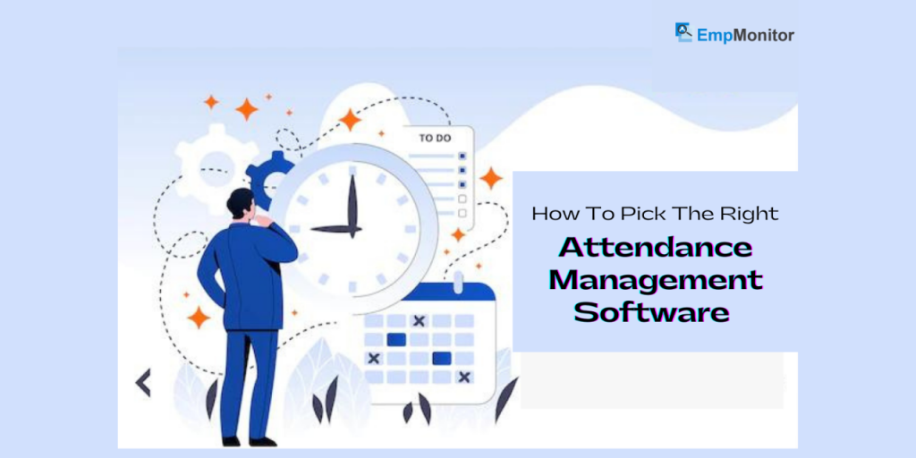 How To Pick The Right Attendance Management Software For Your Organization? 1