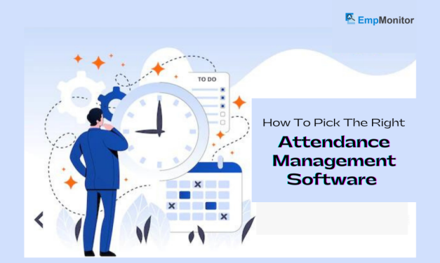 How To Pick The Right Attendance Management Software For Your Organization?