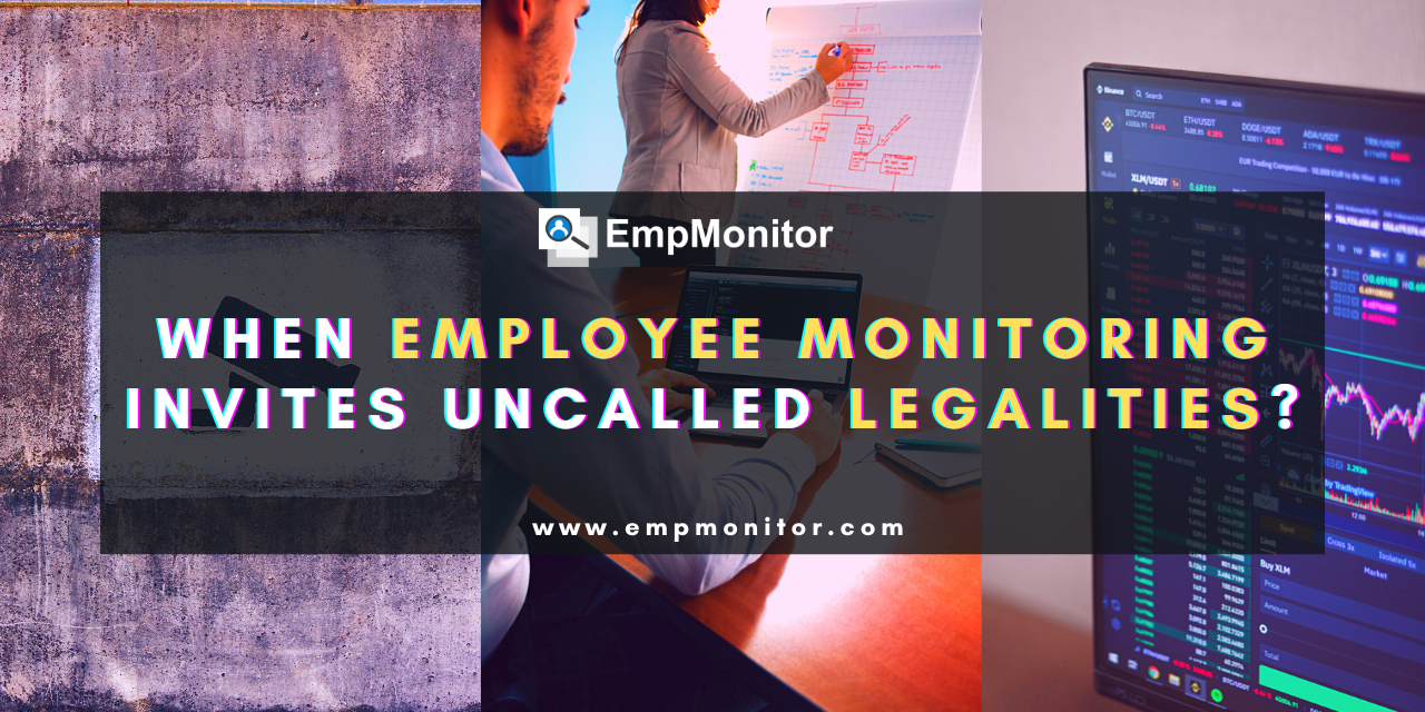 When Does Employee Monitoring Invite Uncalled Legalities?