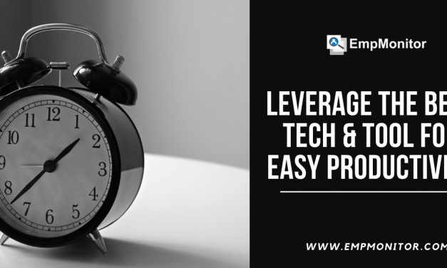 Leverage The Best Tech & Tool for Easy Productivity