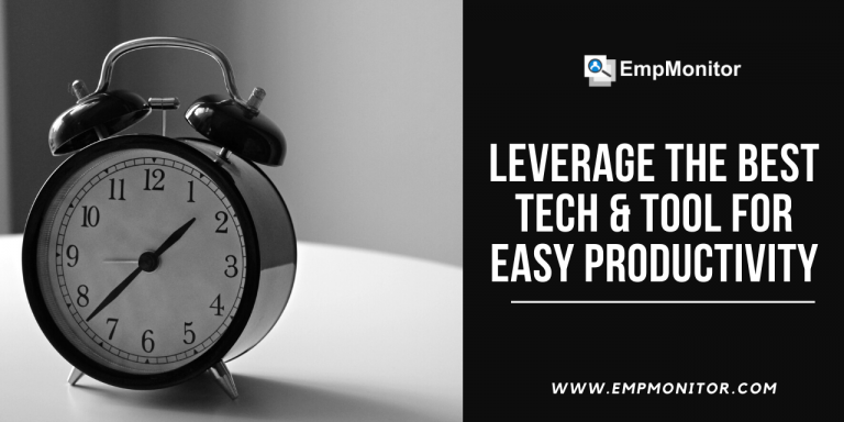 Leverage The Best Tech & Tool for Easy Productivity