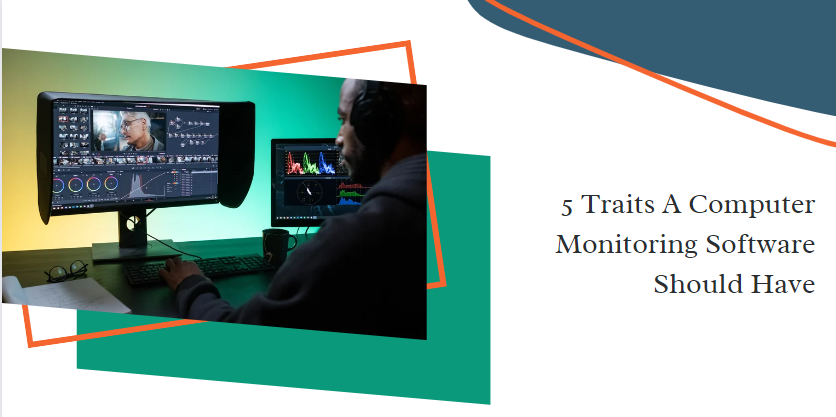  5-traits-a-computer-monitoring-software-should-have.