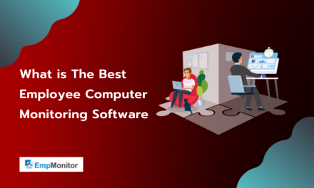 What is The Best Employee Computer Monitoring Software You Can Use?