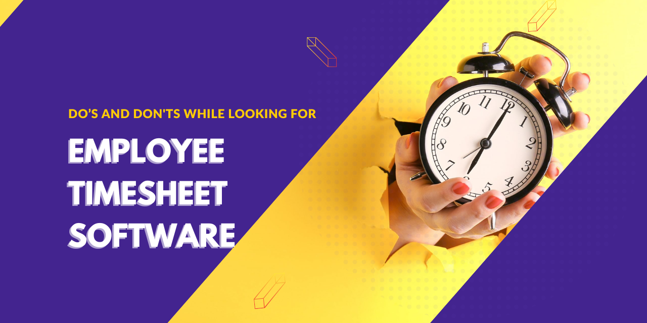 7 Things You Should Check on Before getting an Employee Timesheet Software For Small Business: Do’s and Don’ts