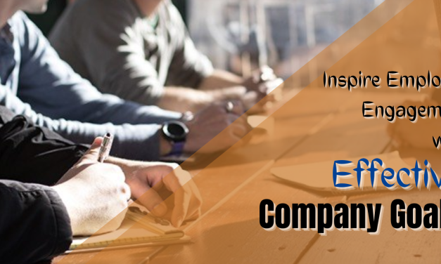 05 Tips To Create Effective Company Goals That Inspire Employee Engagement