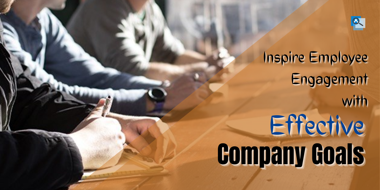 05 Tips To Create Effective Company Goals That Inspire Employee Engagement