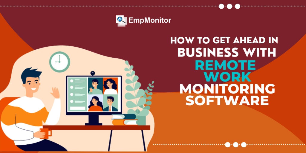 how-to-get-ahead-in-business-with-remote-work-monitoring-software
