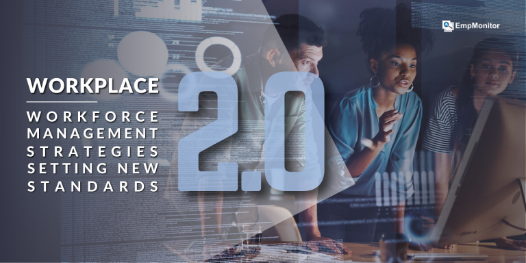 Creating Workplace 2.0 – What Employee Monitoring Has For You In 2024