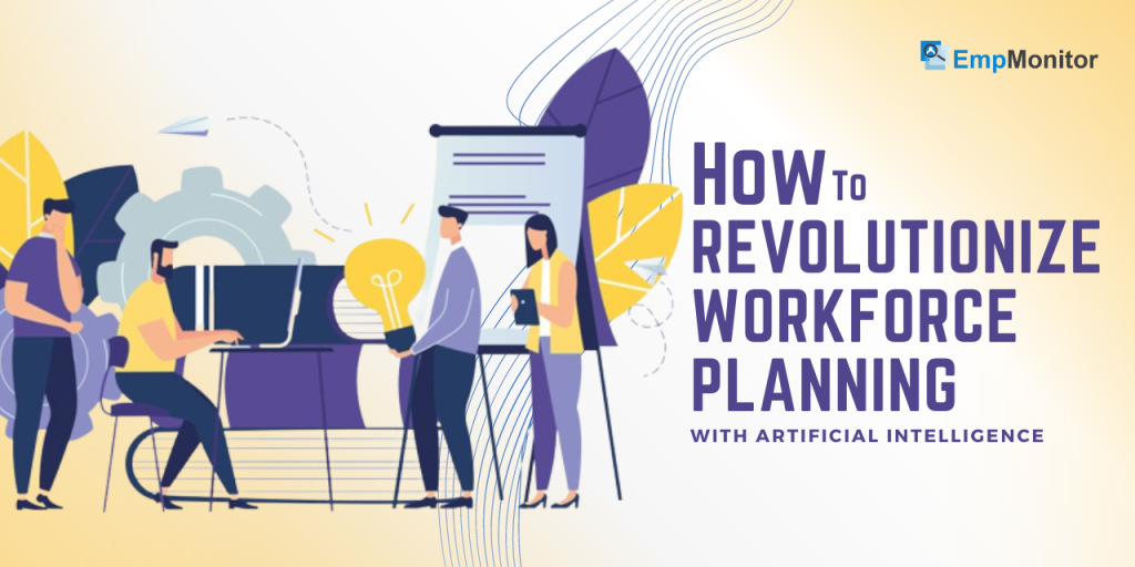 How To Revolutionize Workforce Planning Software With Artificial Intelligence 1