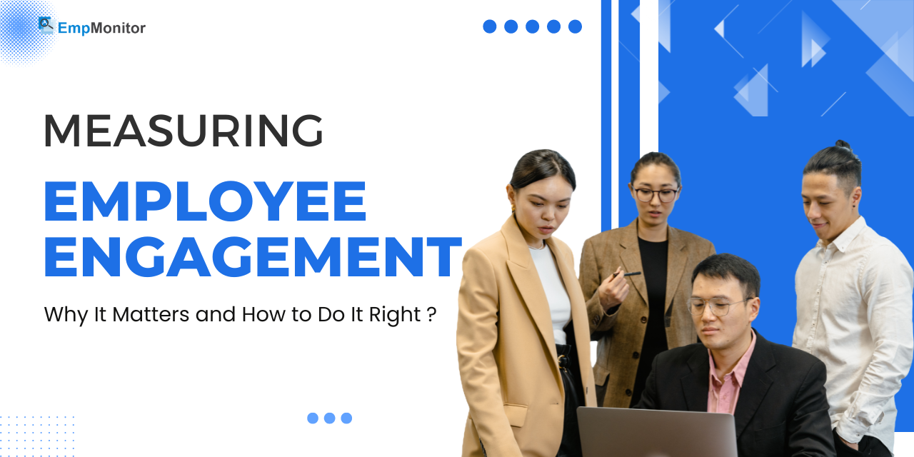 Measuring Employee Engagement: Why It Matters and How to Do It Right