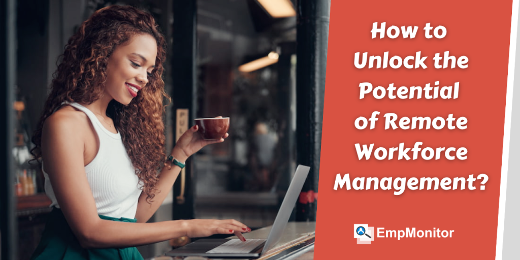 How-to-Unlock-the-Potential-of-Remote-Workforce?