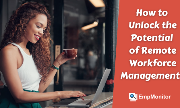 How to Unlock the Potential of Remote Workforce?