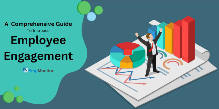 A Comprehensive Guide to Increase Employee Engagement – 2023 : EmpMonitor