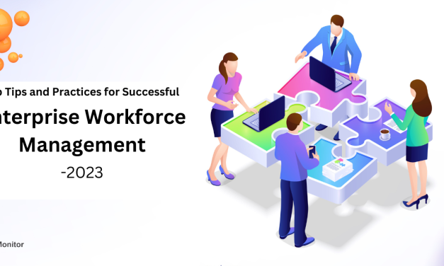 Top Tips and Practices for Successful Enterprise Workforce Management – 2023